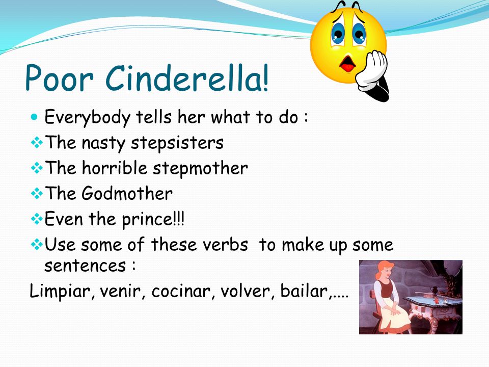 Poor Cinderella! Everybody tells her what to do :