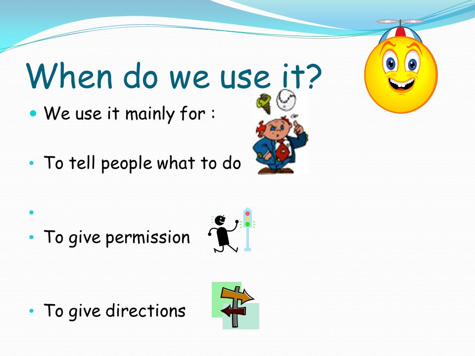 When do we use it We use it mainly for : To tell people what to do