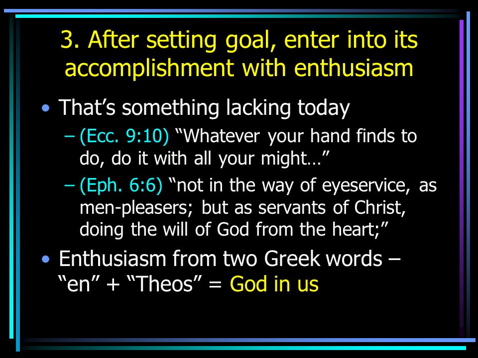 3. After setting goal, enter into its accomplishment with enthusiasm