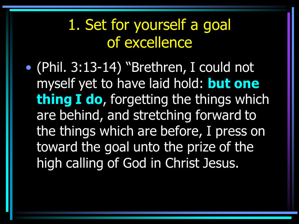 1. Set for yourself a goal of excellence