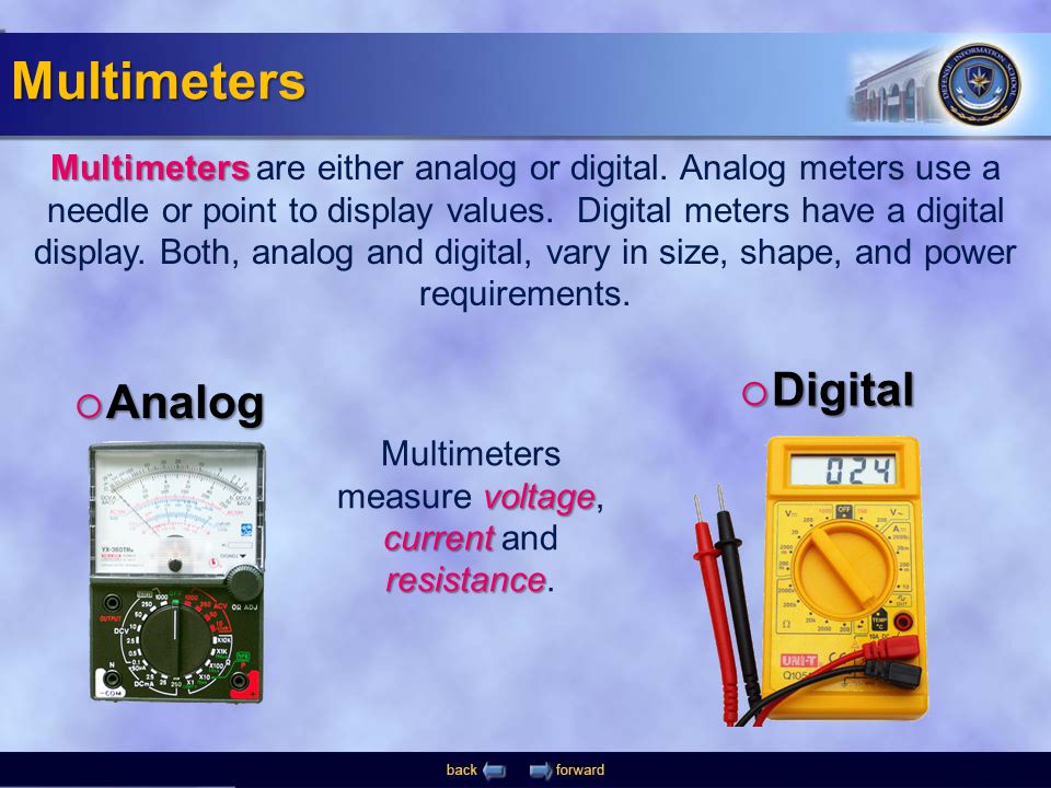 Multimeters measure voltage, current and resistance.