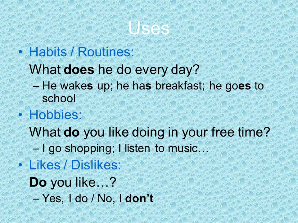 Uses Habits / Routines: What does he do every day Hobbies: