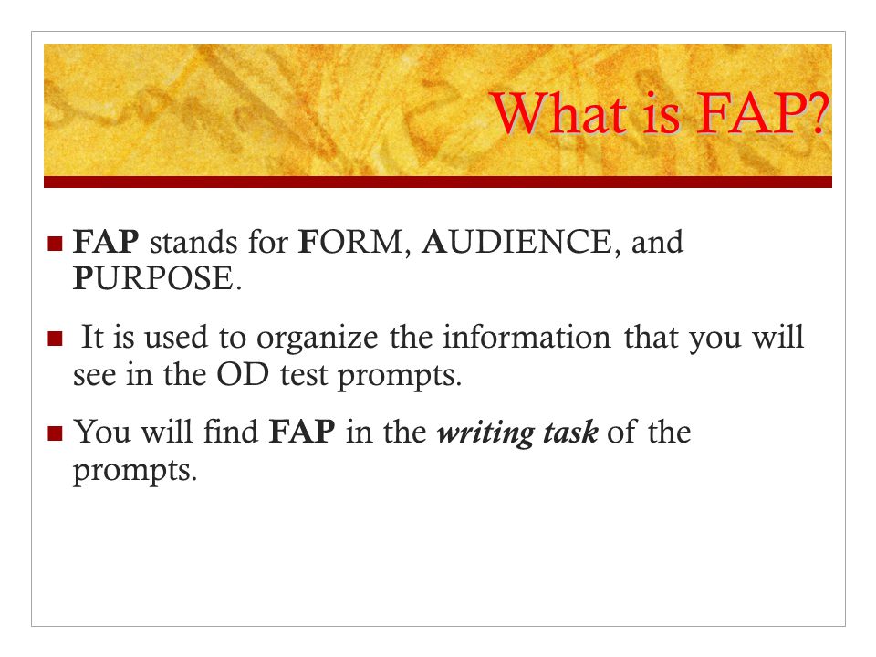What is FAP FAP stands for FORM, AUDIENCE, and PURPOSE.
