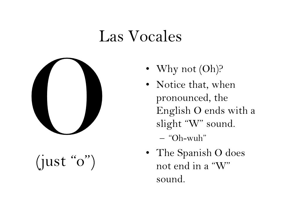 O Las Vocales (just o ) Why not (Oh)