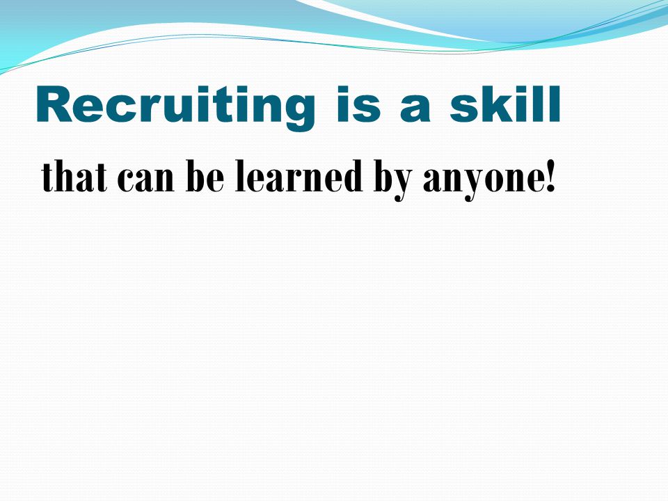 Recruiting is a skill that can be learned by anyone!