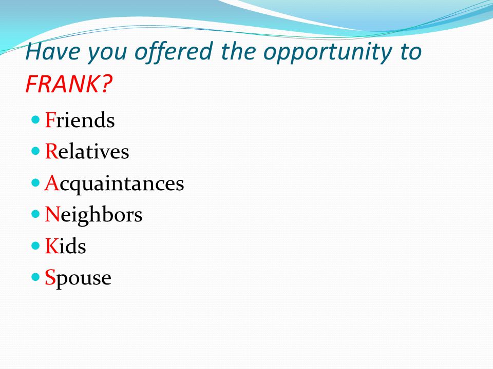 Have you offered the opportunity to FRANK