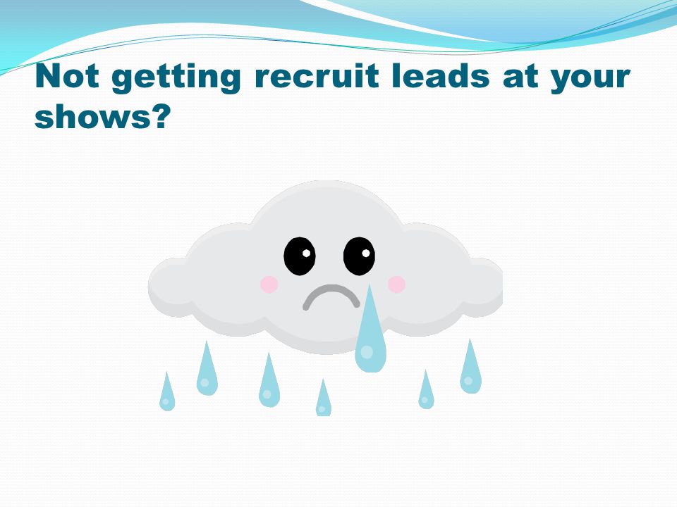 Not getting recruit leads at your shows