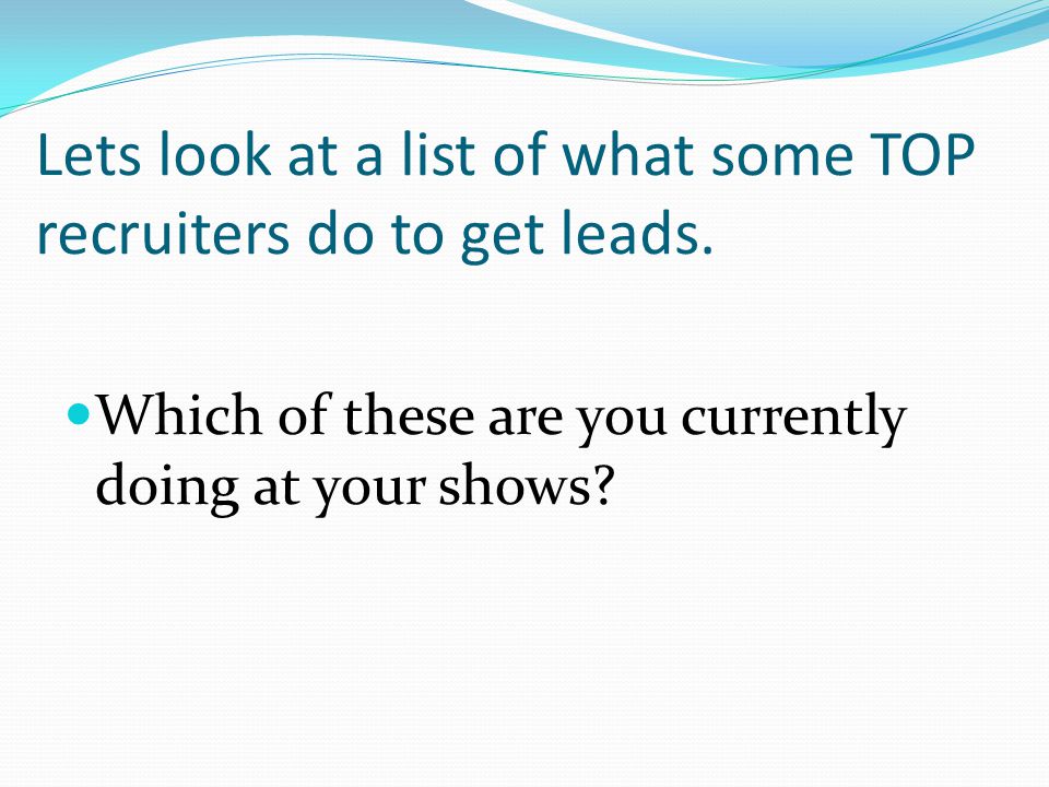 Lets look at a list of what some TOP recruiters do to get leads.
