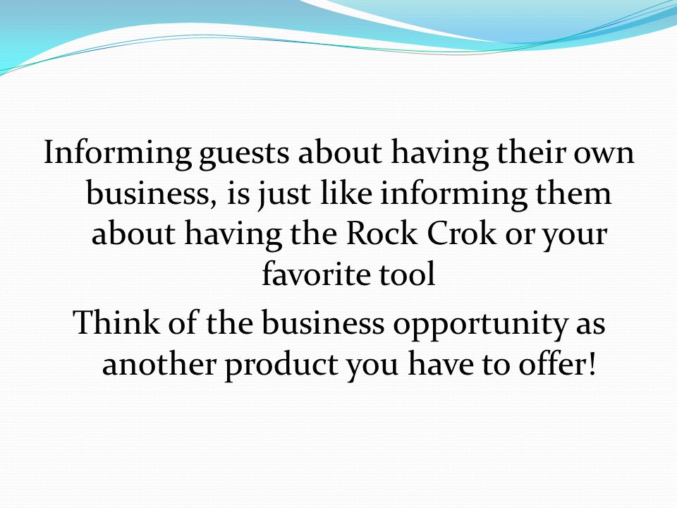 Informing guests about having their own business, is just like informing them about having the Rock Crok or your favorite tool