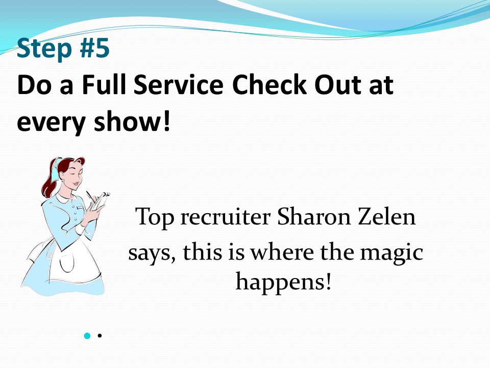 Step #5 Do a Full Service Check Out at every show!