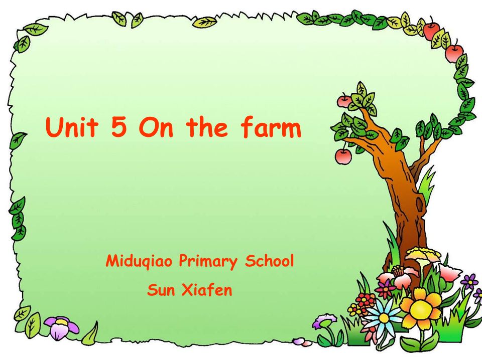 Unit 5 On the farm Miduqiao Primary School Sun Xiafen