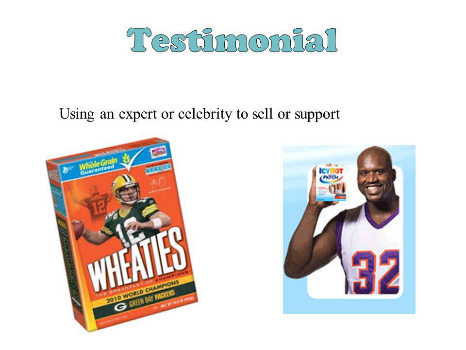 Testimonial Using an expert or celebrity to sell or support