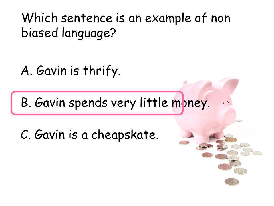 Which sentence is an example of non biased language
