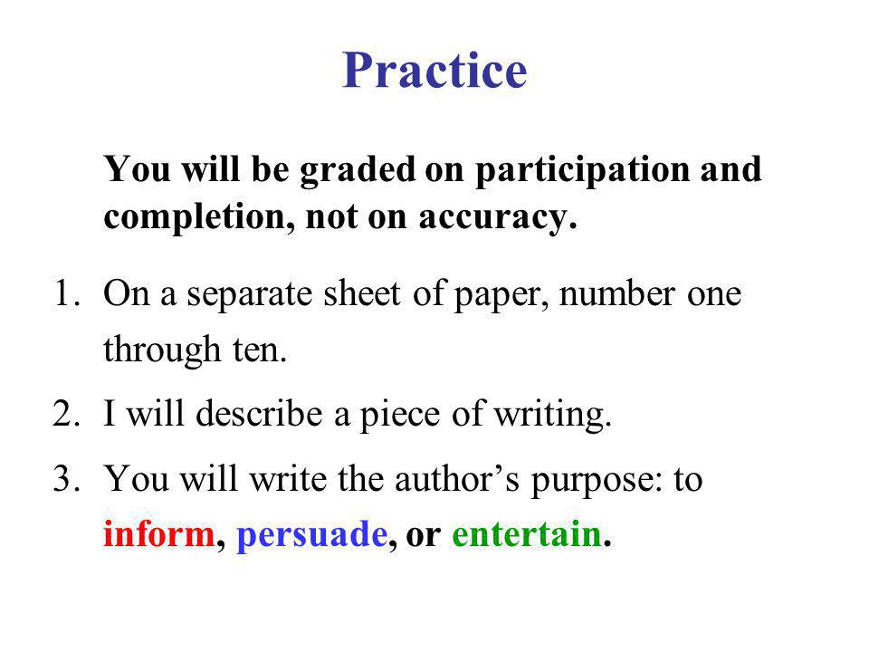Practice You will be graded on participation and completion, not on accuracy. On a separate sheet of paper, number one through ten.