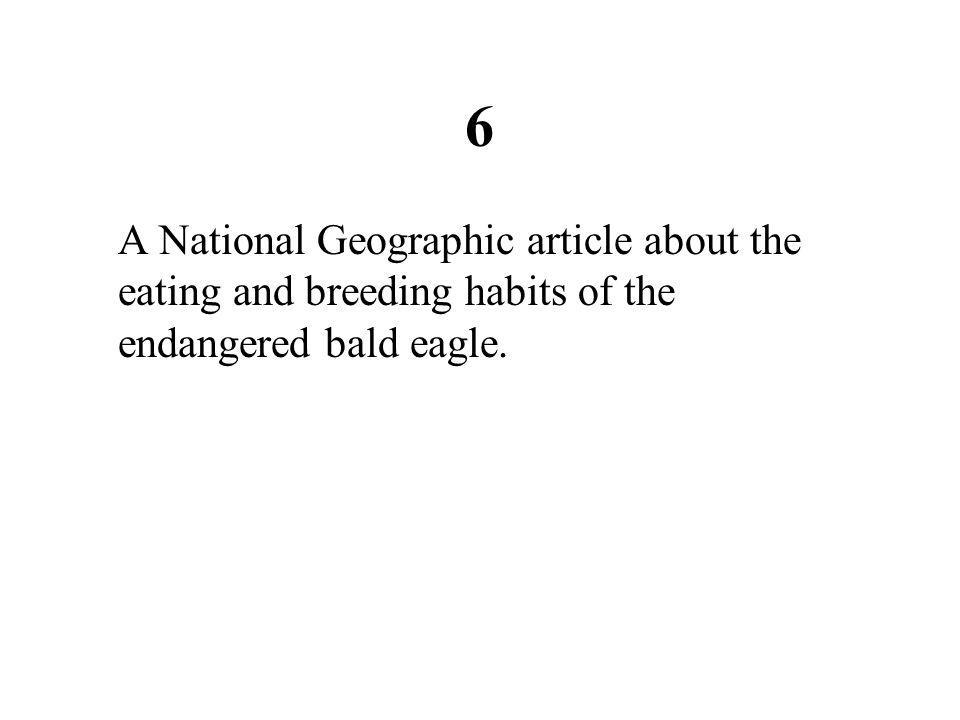 6 A National Geographic article about the eating and breeding habits of the endangered bald eagle.