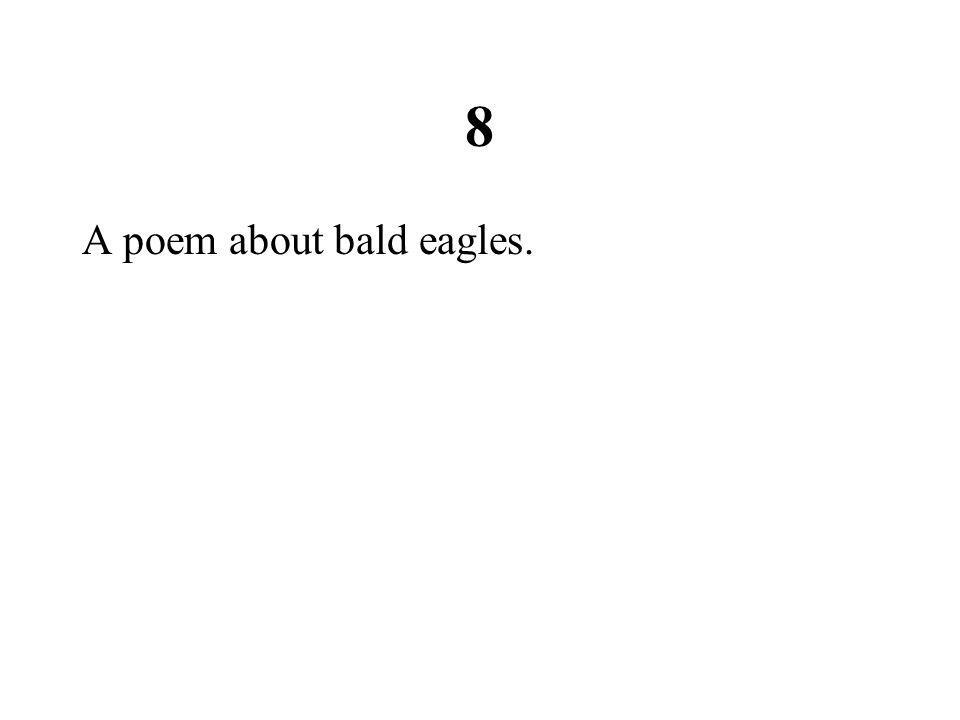 8 A poem about bald eagles.