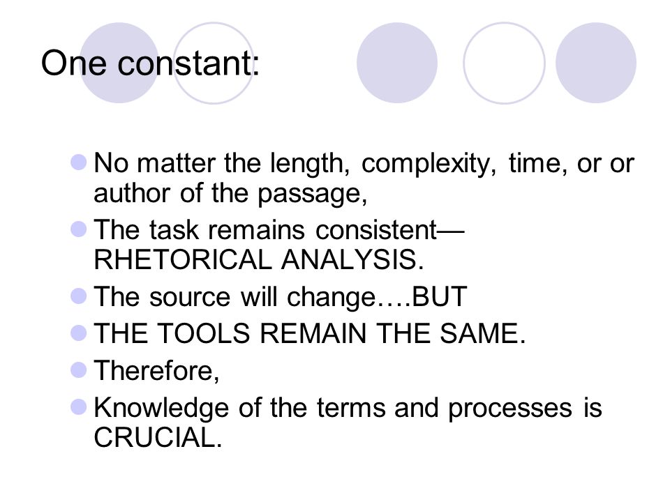 One constant: No matter the length, complexity, time, or or author of the passage, The task remains consistent—RHETORICAL ANALYSIS.