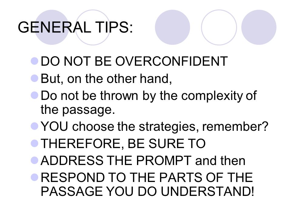 GENERAL TIPS: DO NOT BE OVERCONFIDENT But, on the other hand,