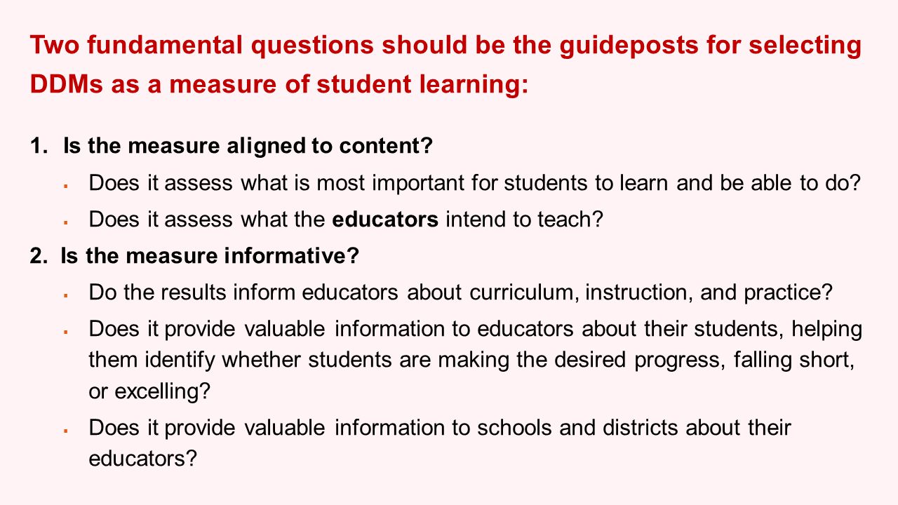 Two fundamental questions should be the guideposts for selecting DDMs as a measure of student learning: