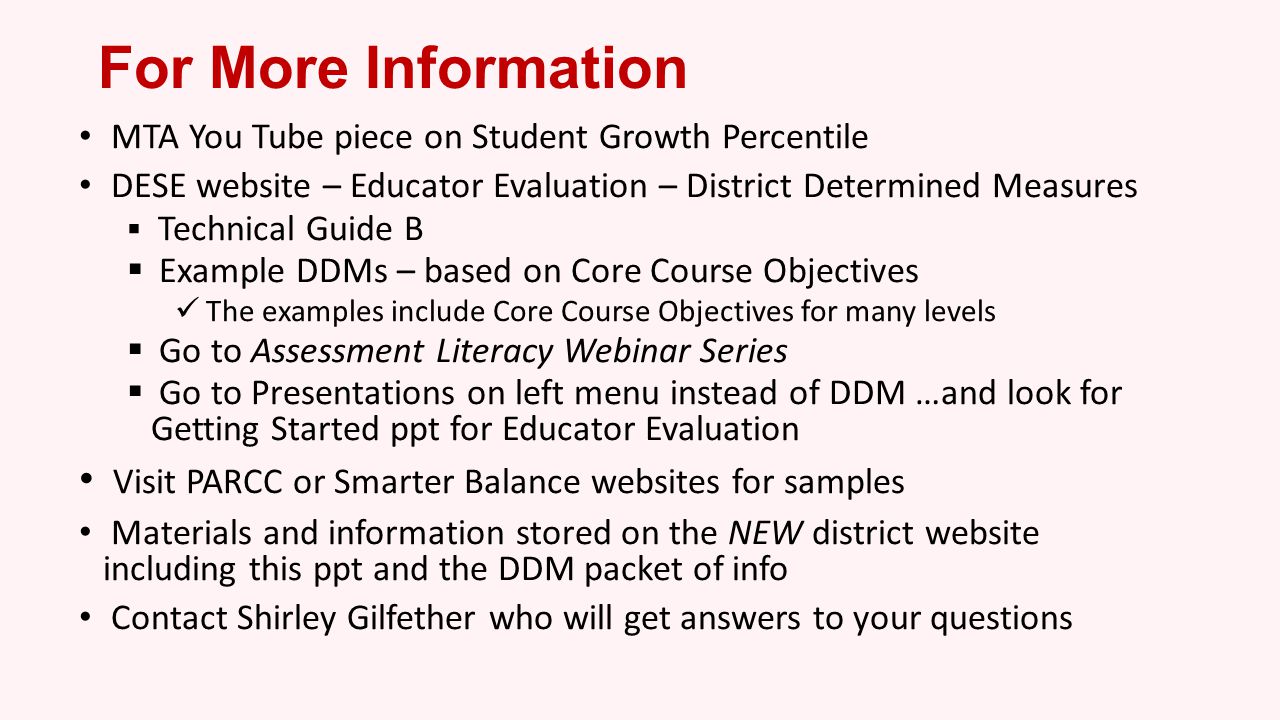 For More Information MTA You Tube piece on Student Growth Percentile. DESE website – Educator Evaluation – District Determined Measures.