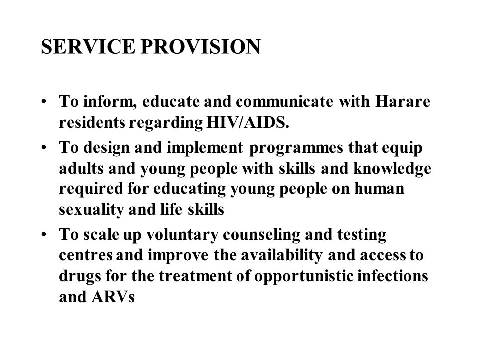 SERVICE PROVISION To inform, educate and communicate with Harare residents regarding HIV/AIDS.