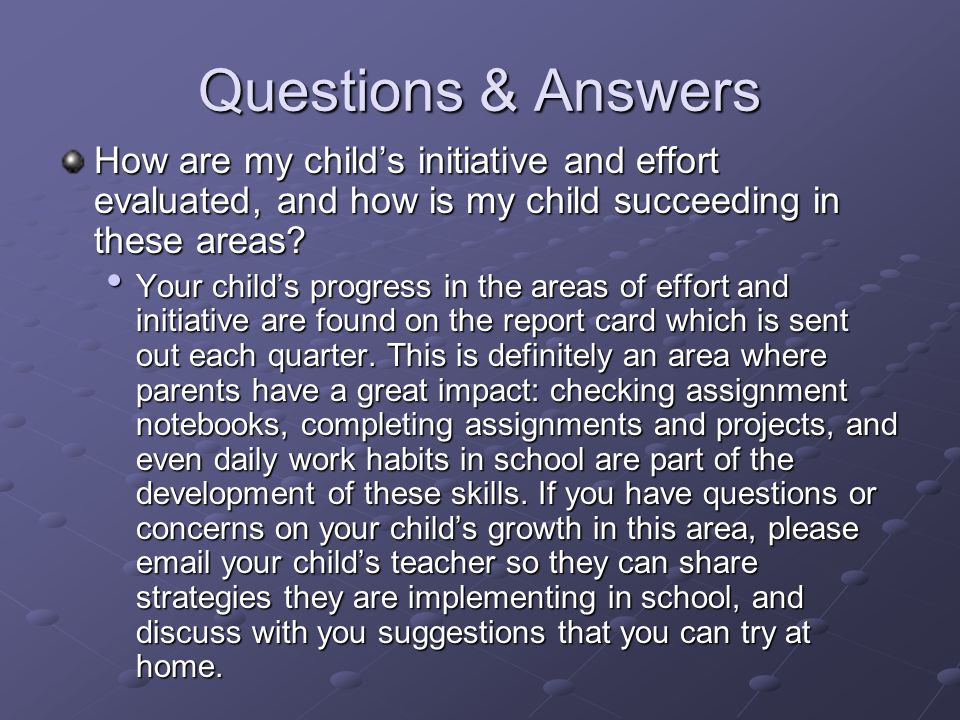 Questions & Answers How are my child’s initiative and effort evaluated, and how is my child succeeding in these areas