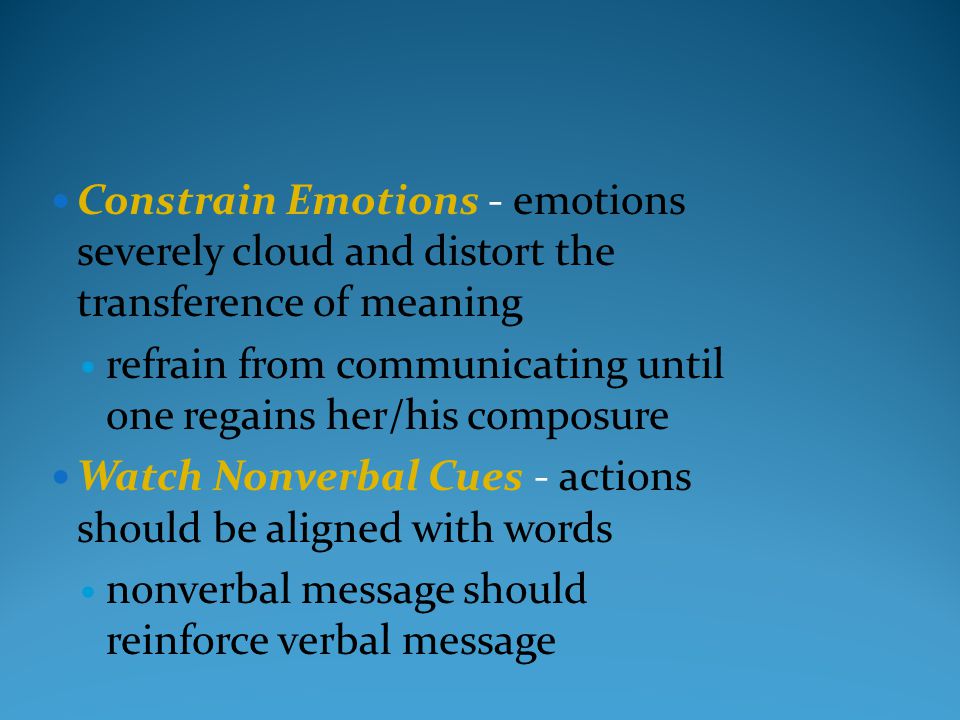 Constrain Emotions - emotions severely cloud and distort the transference of meaning