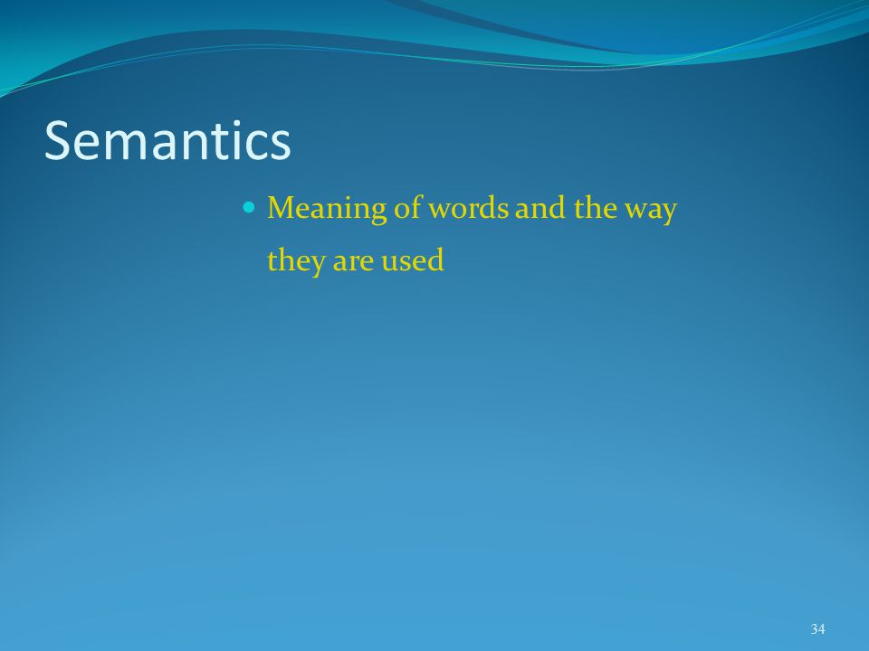 Semantics Meaning of words and the way they are used
