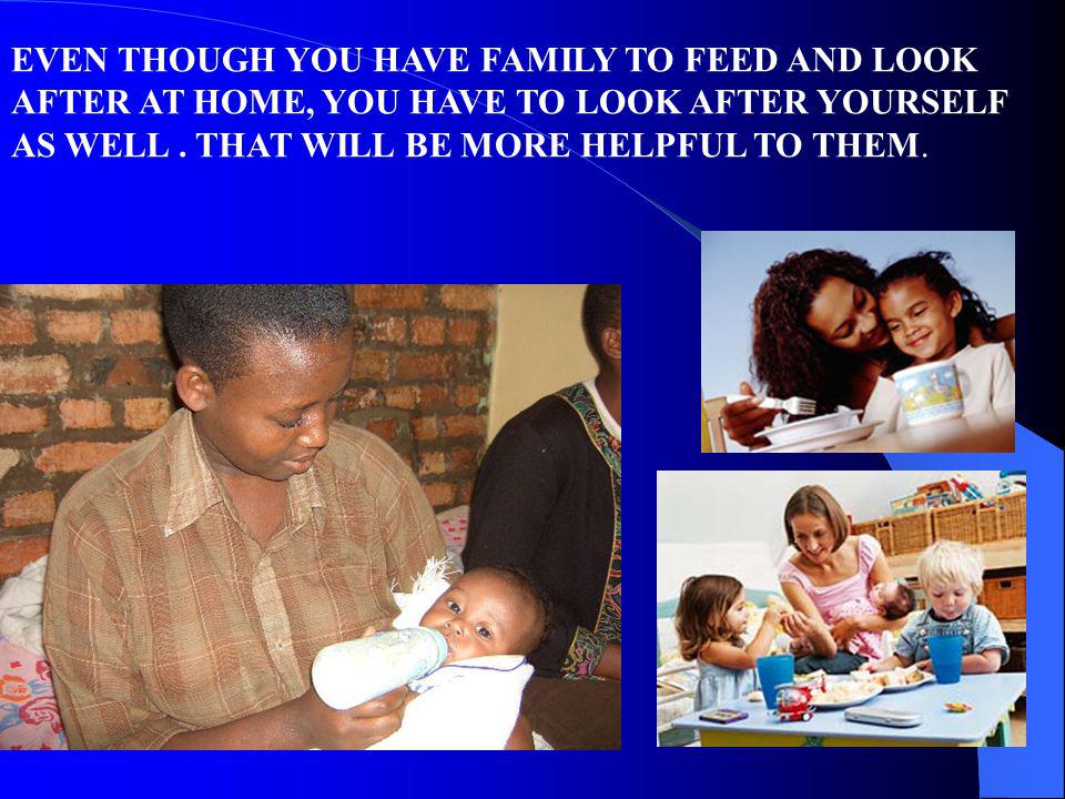 EVEN THOUGH YOU HAVE FAMILY TO FEED AND LOOK