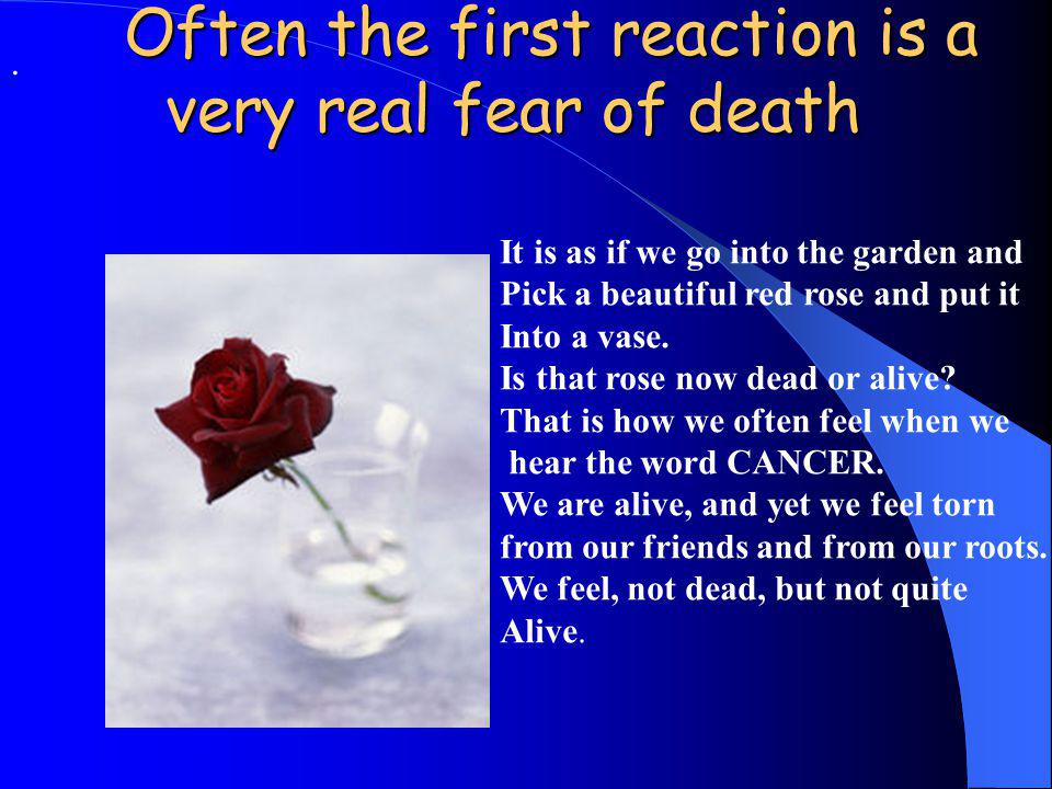 Often the first reaction is a very real fear of death