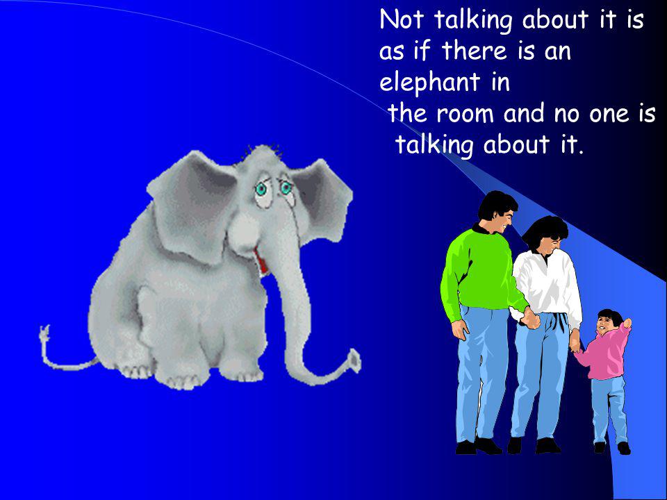 Not talking about it is as if there is an elephant in