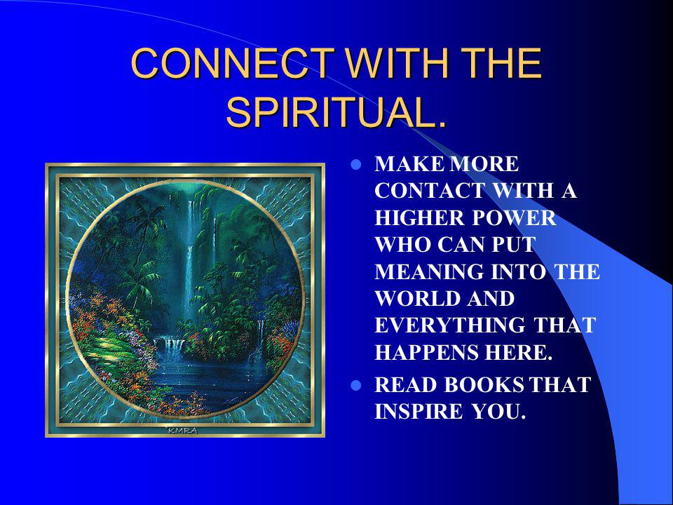 CONNECT WITH THE SPIRITUAL.
