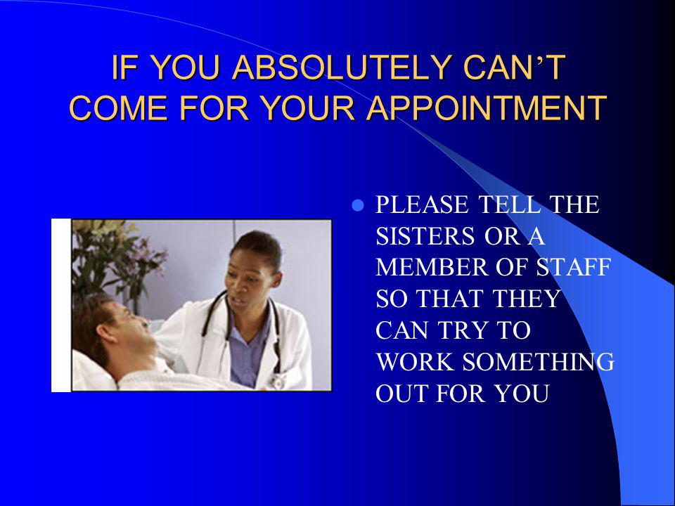 IF YOU ABSOLUTELY CAN’T COME FOR YOUR APPOINTMENT