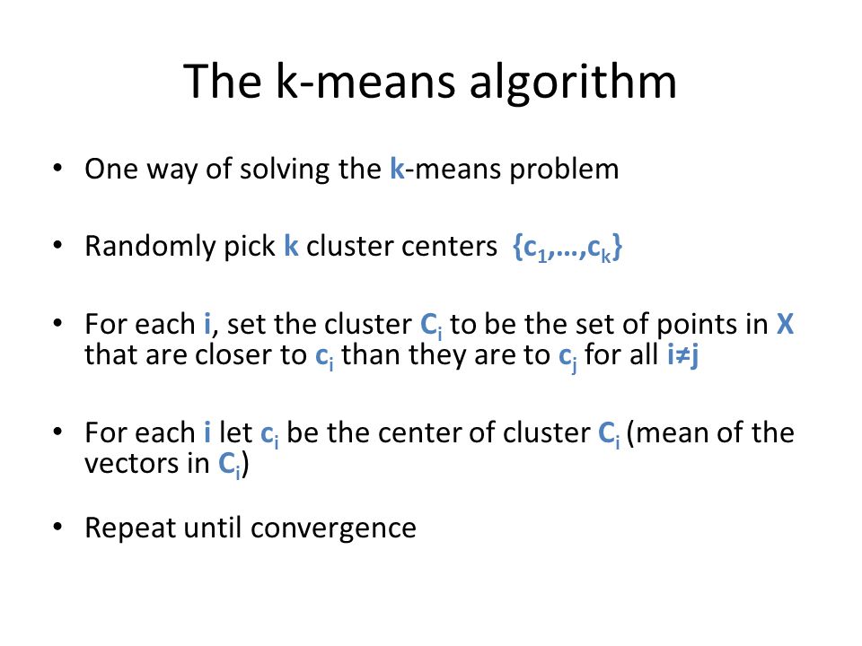 The k-means algorithm One way of solving the k-means problem