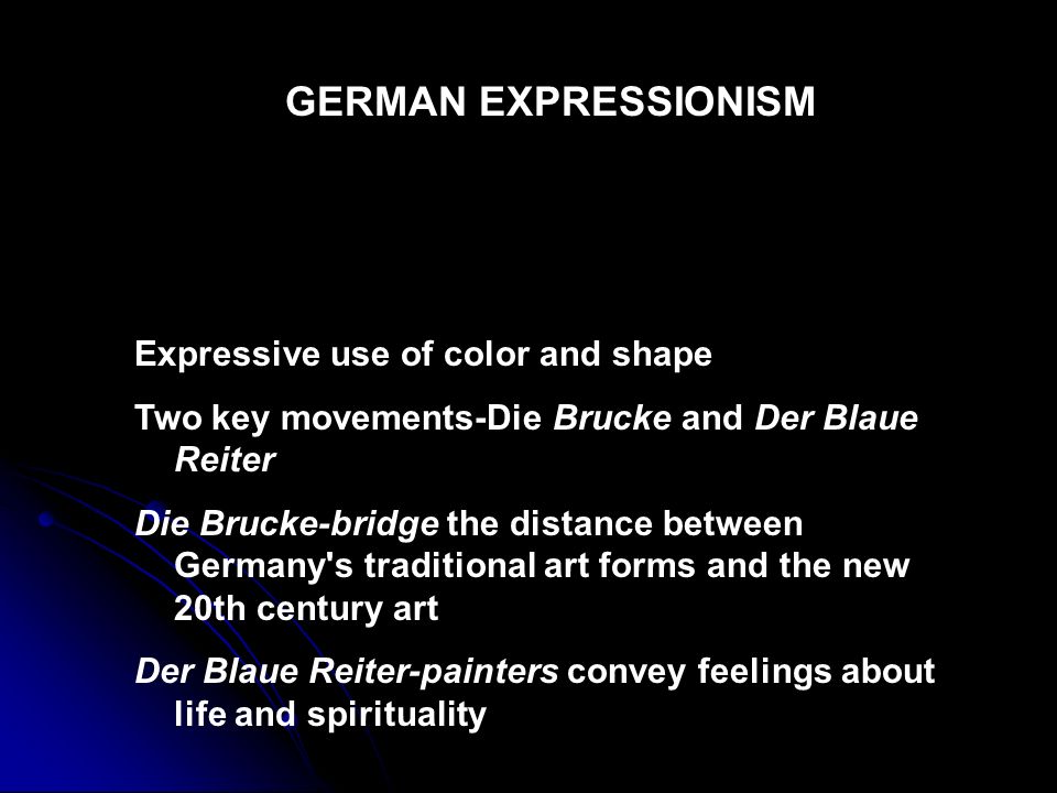 GERMAN EXPRESSIONISM Expressive use of color and shape