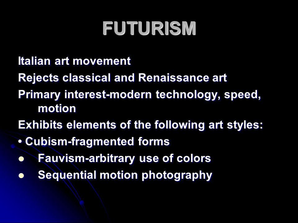 FUTURISM Italian art movement Rejects classical and Renaissance art