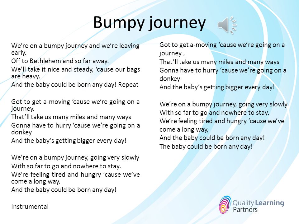 Bumpy journey Got to get a-moving ‘cause we’re going on a journey ,
