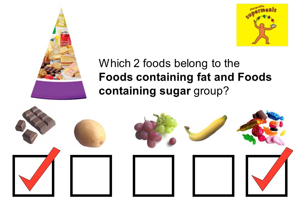 Which 2 foods belong to the Foods containing fat and Foods containing sugar group