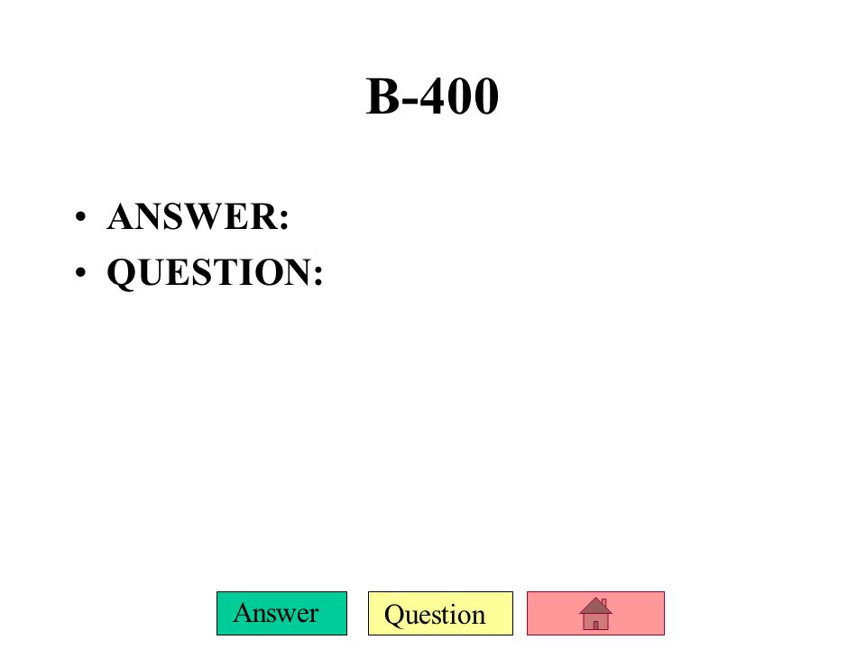 B-400 ANSWER: QUESTION: