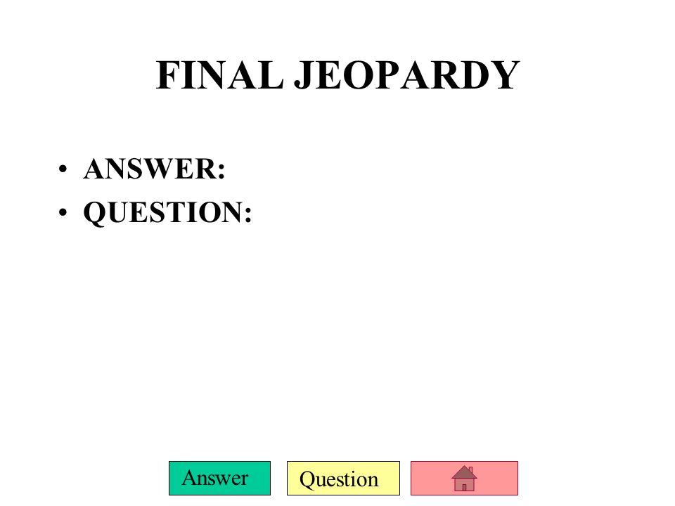 FINAL JEOPARDY ANSWER: QUESTION: