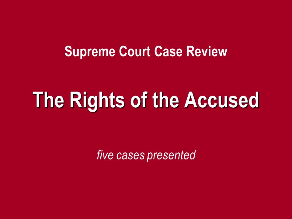 Supreme Court Case Review The Rights of the Accused
