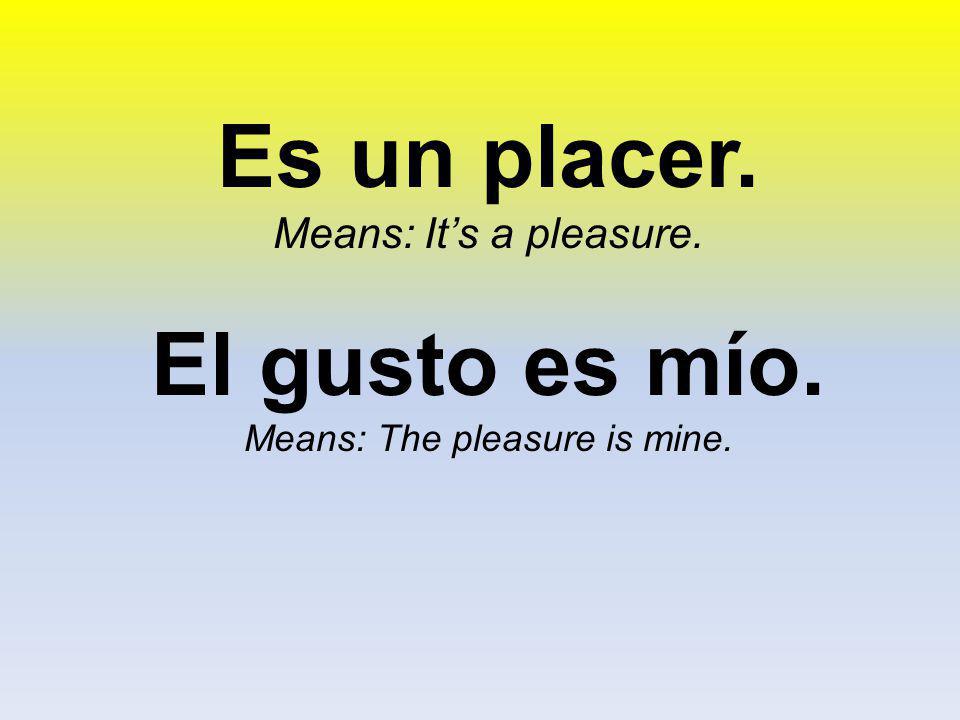 Means: The pleasure is mine.