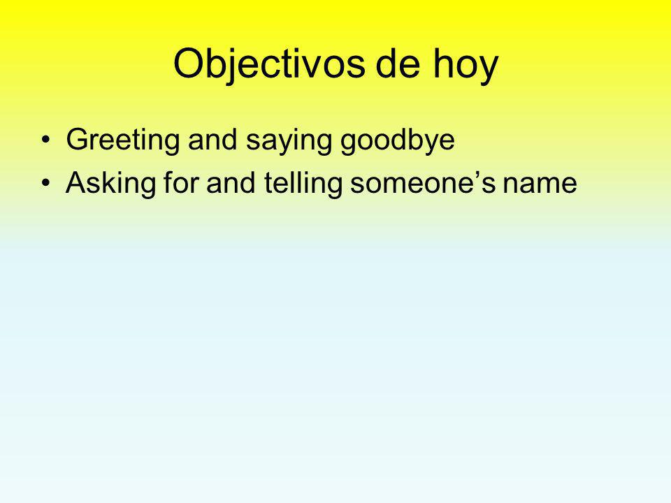 Objectivos de hoy Greeting and saying goodbye