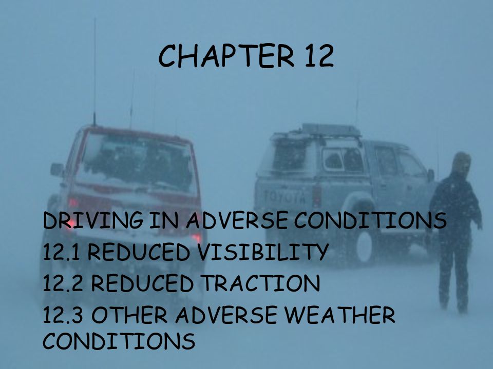 CHAPTER 12 DRIVING IN ADVERSE CONDITIONS 12.1 REDUCED VISIBILITY