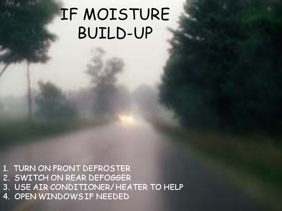 IF MOISTURE BUILD-UP 1. TURN ON FRONT DEFROSTER