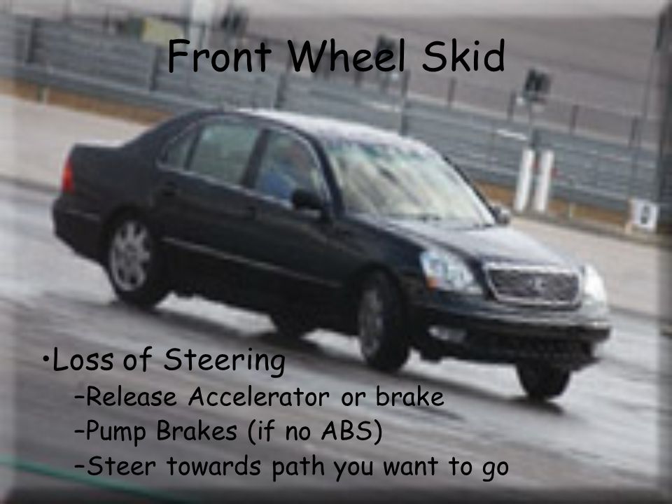 Front Wheel Skid Loss of Steering Release Accelerator or brake