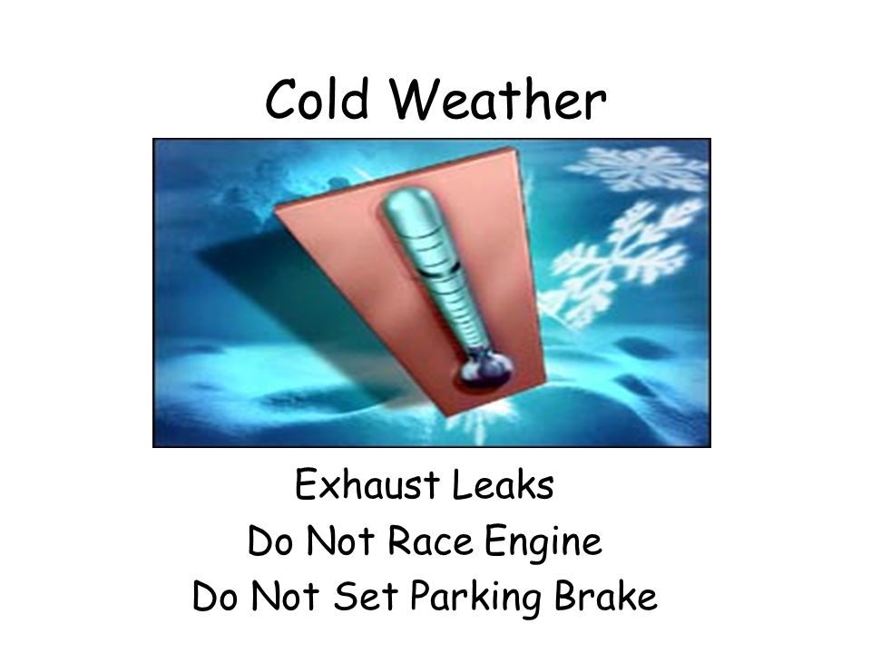 Exhaust Leaks Do Not Race Engine Do Not Set Parking Brake