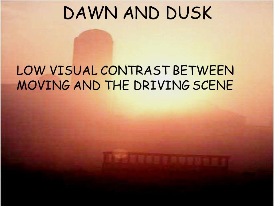 LOW VISUAL CONTRAST BETWEEN MOVING AND THE DRIVING SCENE