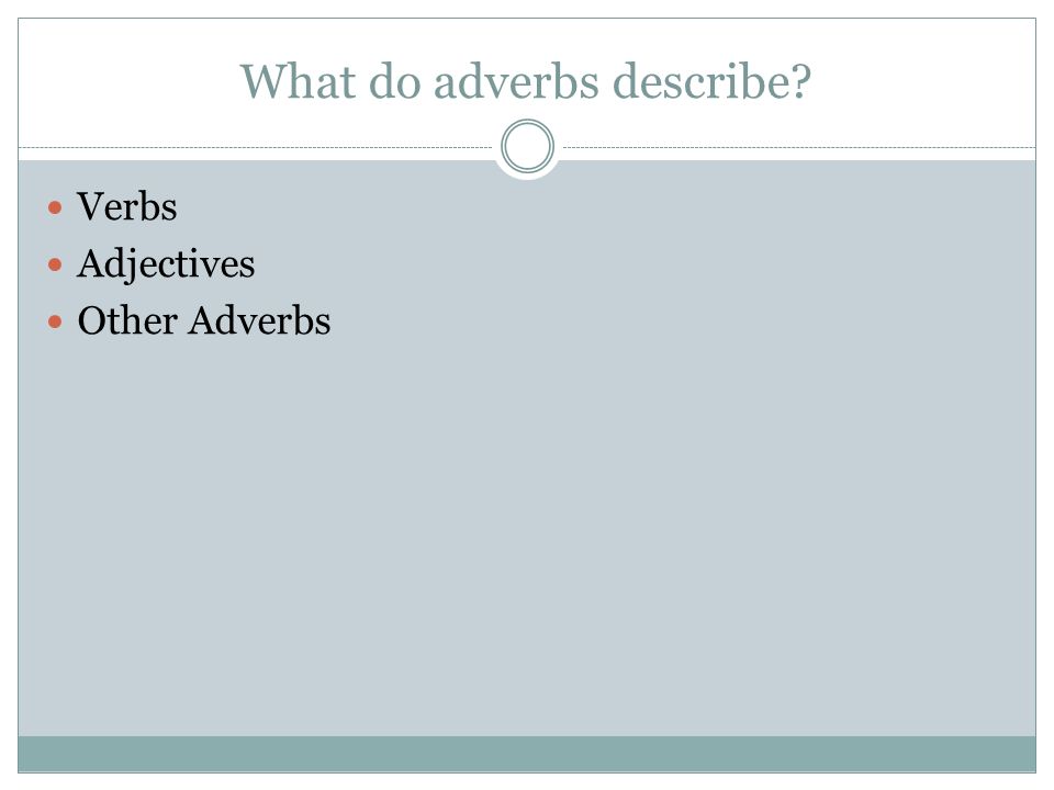 What do adverbs describe