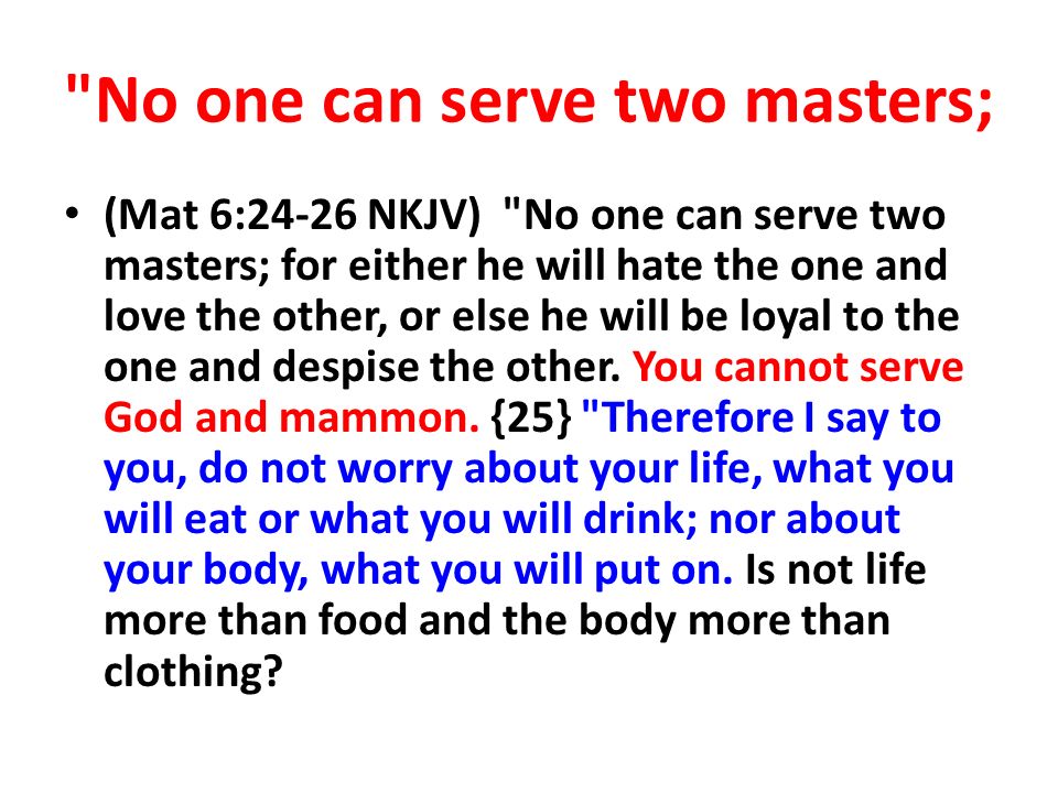 No one can serve two masters;